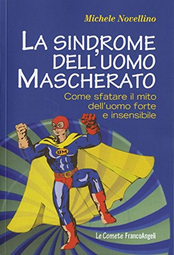 La sindrome dell'uomo mascherato. Come sfatare il mito dell'uomo forte e insensibile book
