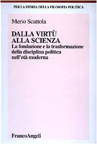 Dalla virtù alla scienza. La fondazione e la trasformazione della disciplina politica nell'età moderna book
