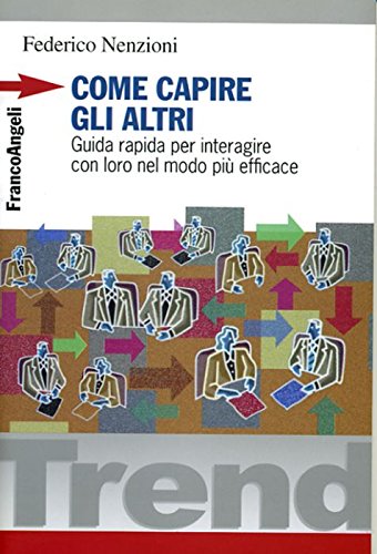 Come capire gli altri. Guida rapida per interagire con loro nel modo più efficace (Trend) Reference Books