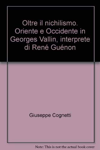 Oltre il nichilismo. Oriente e Occidente in Georges Vallin, interprete di René Guénon book