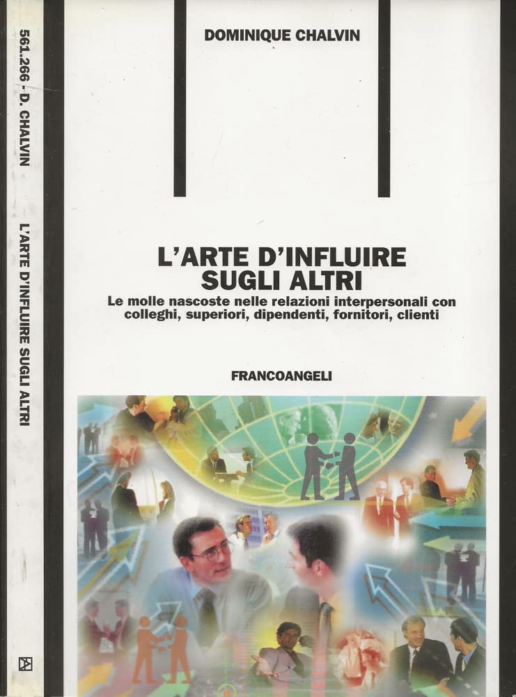L'arte d'influire sugli altri. Le molle nascoste nelle relazioni interpersonali con colleghi, superiori, dipendenti, fornitori, clienti (Formazione permanente-Problemi d'oggi) Books