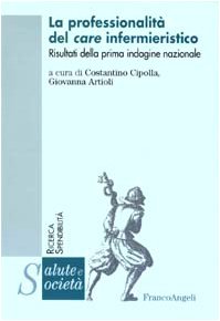 La professionalità del care infermieristico. Risultati della prima indagine nazionale (Salute e società. Ricerca e spendibilità) Medicine