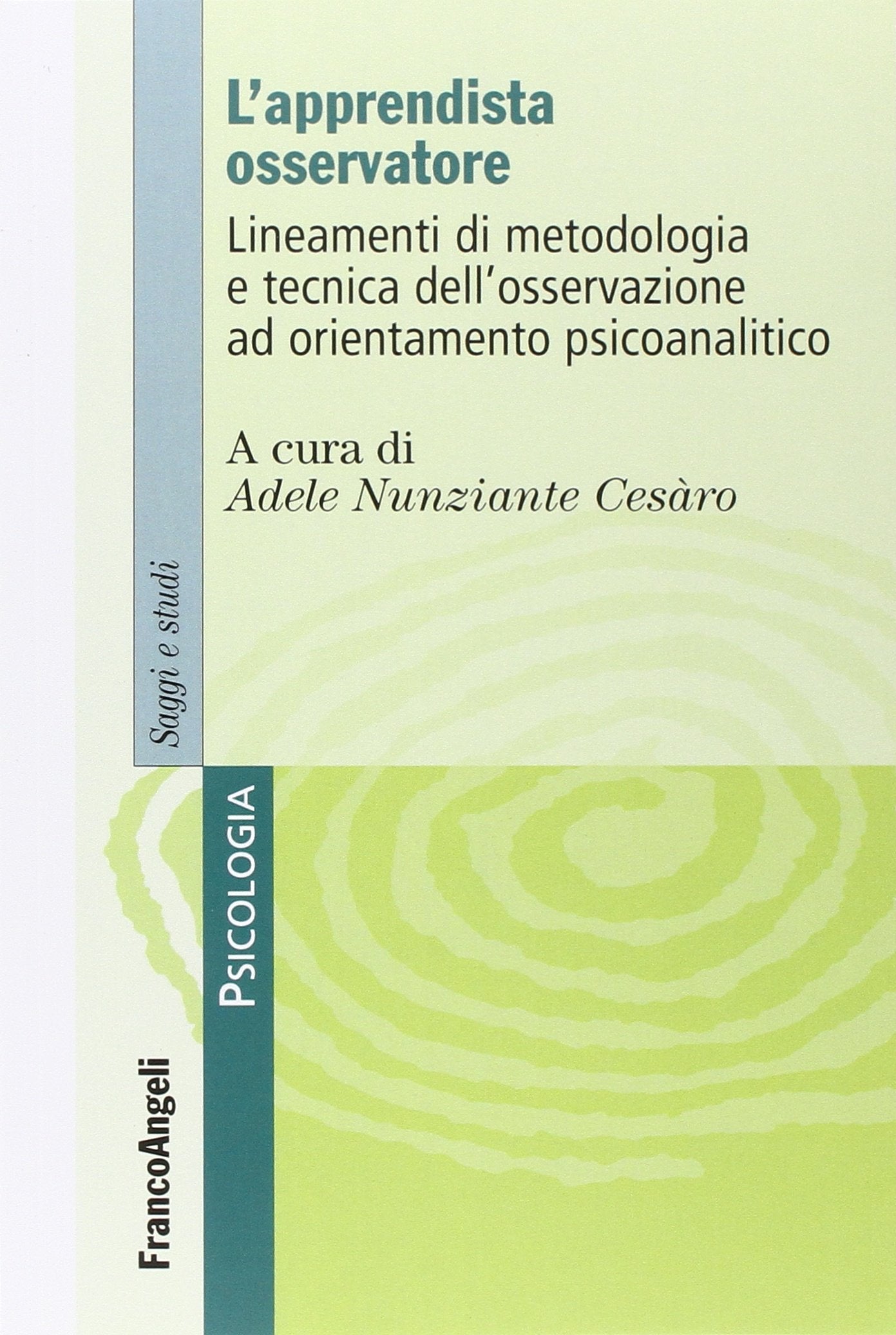 L'apprendista osservatore. Lineamenti di metodologia e tecnica dell'osservazione ad orientamento psicoanalitico Psychology