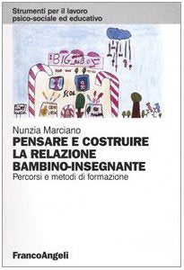 Pensare e costruire la relazione bambino-insegnante. Percorsi e metodi di formazione book