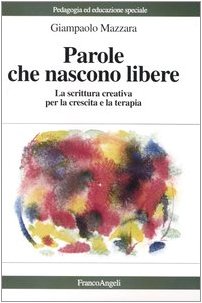 Parole che nascono libere. La scrittura creativa per la crescita e la terapia book