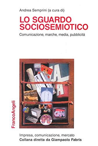 Lo sguardo sociosemiotico. Comunicazione, marche, media, pubblicità book