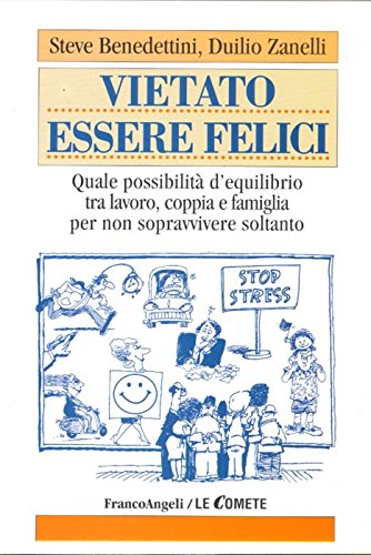 Vietato essere felici. Quale possibilità d'equilibrio tra lavoro, coppia e famiglia per non sopravvivere soltanto (Le comete) Books