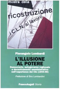 L'illusione al potere. Democrazia, autogoverno regionale e decentramento amministrativo nell'esperienza dei Cln (1944-1945) book