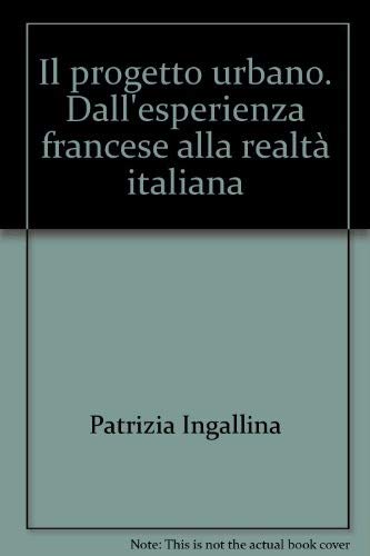 Il progetto urbano. Dall'esperienza francese alla realtà italiana book