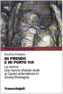 Mi prendo e mi porto via. Le donne che hanno chiesto aiuto ai Centri antiviolenza in Emilia-Romagna book