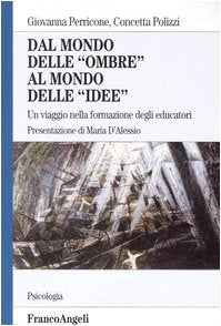 Dal mondo delle «ombre» al mondo delle «idee». Un viaggio nella formazione degli educatori (Serie di psicologia) Business, Finance & Career