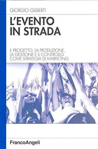 L'evento in strada. Il progetto, la produzione, la gestione e il controllo come strategia di marketing (Azienda moderna) Business, Finance & Career