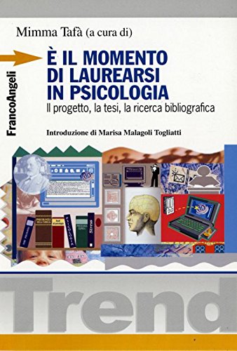 È il momento di laurearsi in psicologia. Il progetto, la tesi, la ricerca bibliografica book