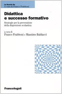 Didattica e successo formativo. Strategie per la prevenzione della dispersione scolastica (La scuola se - Fare scuola) Books