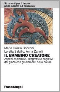Il bambino creatore. Aspetti esplorativi, integrativi e cognitivi del gioco con gli elementi della natura (Strumenti per il lavoro psico-sociale ed educativo) Psychology