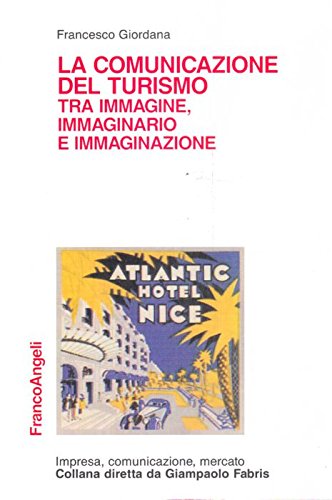 La comunicazione del turismo tra immagine, immaginario e immaginazione book