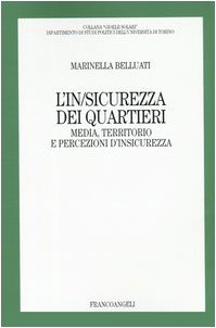L'in/sicurezza dei quartieri. Media, territorio e persecuzioni d'insicurezza (Gioele Solari. Dip. st. pol. Univ. To) Politics & History