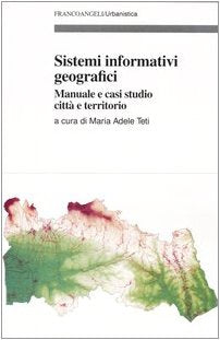 Sistemi informativi geografici. Manuale e casi di studio città e territorio (Urbanistica) Politics & History