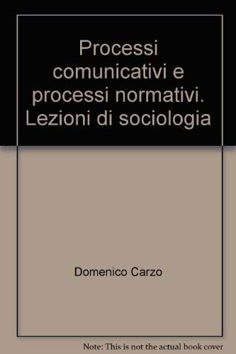 Processi comunicativi e processi normativi. Lezioni di sociologia (Scienze della comunicazione. Ricerche) Social Sciences