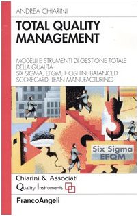 Total quality management. Modelli e strumenti di gestione totale della qualità. Six Sigma, Efqm, Hoshin, Balanced Scorecard, Lean Manifacturing (Azienda moderna) Business, Finance & Career
