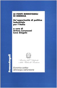 Le fonti rinnovabili di energia. Un'opportunità di politica industriale per l'Italia (Economia e politica dell'energia) Business, Finance & Career