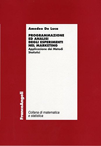 Programmazione ed analisi degli esperimenti nel marketing. Applicazione dei metodi statistici (Matematica e statistica) Business, Finance & Career