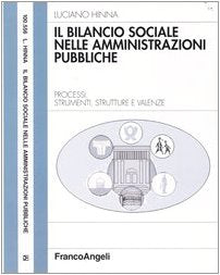 Il bilancio sociale nelle amministrazioni pubbliche. Processi, strumenti, strutture e valenze (Azienda moderna) Business, Finance & Career