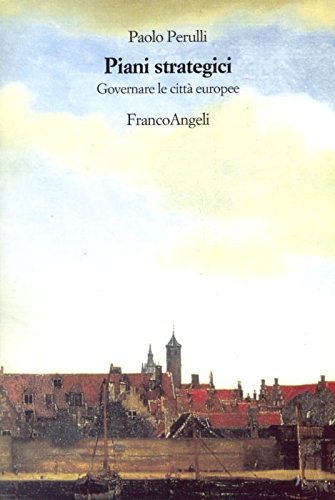 Piani strategici. Governare le città europee (Strumenti urbanistici) Social Sciences