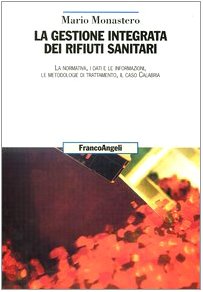 La gestione integrata dei rifiuti sanitari. La normativa, i dati e le informazioni, le metodologie di trattamento, il caso Calabria (Uomo, ambiente, sviluppo. Dibattito) Mathematics