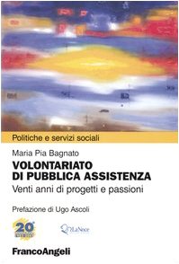 Volontariato di pubblica assistenza. Venti anni di progetti e passioni. Atti del convegno Nonni al Centro. Il ruolo del volontariato nella rete dei servizi per gli.. (Politiche e servizi sociali) Medicine