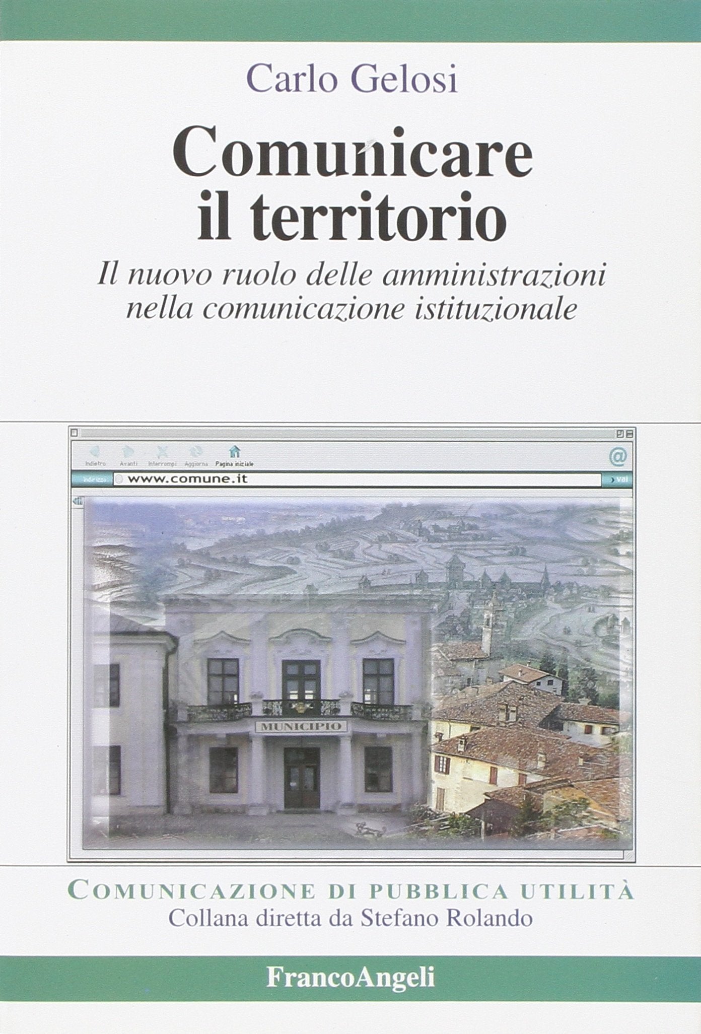 Comunicare il territorio. Il nuovo ruolo delle amministrazioni nella comunicazione istituzionale (Comunicazione di pubblica utilità) Social Sciences