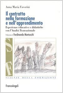 Il contratto nella formazione e nell'apprendimento. Esperienze educative e didattiche con l'analisi transazionale (Scienze della formazione) Books