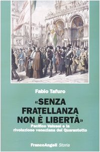 «Senza fratellanza non è libertà». Pacifico Valussi e la rivoluzione veneziana del Quarantotto (Storia-Studi e ricerche) Memories