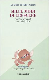 Mille modi di crescere. Bambini immigrati e modi di cura (La melagrana. Ricerche e progetti per l'intercultura) Books