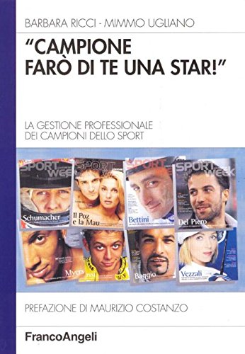 Campione farò di te una star. La gestione professionale dei campioni dello sport (Azienda moderna) Business, Finance & Career Books