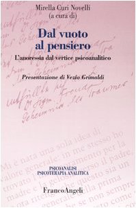 Dal vuoto al pensiero. L'anoressia dal vertice psicoanalitico (Psicoanalisi psicoterapia analitica) Medicine
