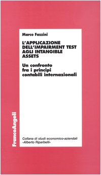 L'applicazione dell'impairment test agli intangible assets. Un confronto fra i principi contabili internazionali (Economia - Ricerche) Business, Finance & Career