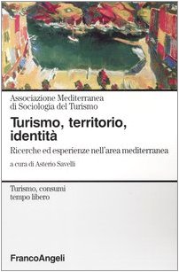 Turismo, territorio, identità. Ricerche ed esperienze nell'area mediterranea (Turismo, consumi, tempo libero) Social Sciences