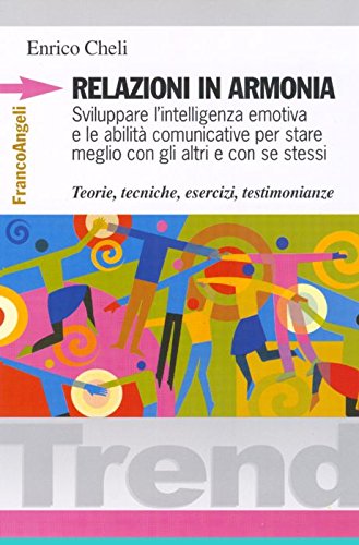 Relazioni in armonia. Sviluppare l'intelligenza emotiva e le abilità comunicative per stare meglio con gli altri e con se stessi. Teorie, tecniche, esercizi... Parents & Children