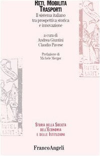 Reti, mobilità, trasporti. Il sistema italiano tra prospettiva storica e innovazione (Storia della società, dell'econom. e ist.) Business, Finance & Career