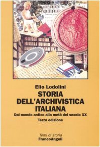Storia dell'archivistica italiana. Dal mondo antico alla metà del secolo XX (Temi di storia) Social Sciences