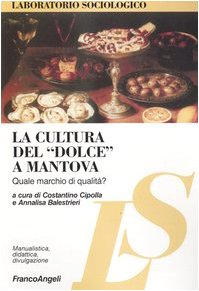 La cultura del «dolce» a Mantova. Quale marchio di qualità? (Laboratorio sociologico. Manualis.-didat.) Books