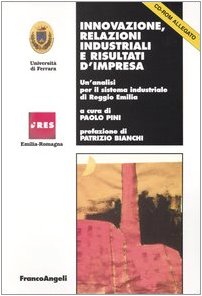 Innovazione, relazioni industriali e risultati d'impresa. Un'analisi per il sistema industriale di Reggio Emilia. Con CD-ROM (IRES/CGIL-Ist. ricerche econ.-sociali) Business, Finance & Career