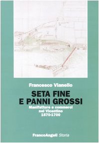 Seta fine e panni grossi. Manifatture e commerci nel Vicentino 1570-1700 (Storia-Studi e ricerche) Business, Finance & Career