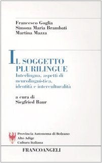 Il soggetto plurilingue. Interlingua, aspetti di neurolinguistica, identità e interculturalità Social Sciences