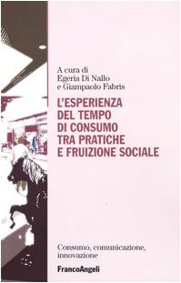 L'esperienza del tempo di consumo, tra pratiche e fruizione sociale (Centro innovazione e sperimentaz. educ.) Social Sciences
