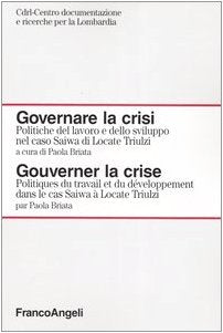 Governare la crisi. Politiche del lavoro e dello sviluppo nel caso Saiwa di Locate Triulzi (Centro doc. e ricerche per la Lombardia) Politics & History