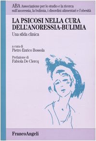 La psicosi nella cura dell'anoressia-bulimia. Una sfida clinica (ABA.Associazione per lo studio e la ricerca anoressia, bulimia, disordini alimentari e obesità) Medicine
