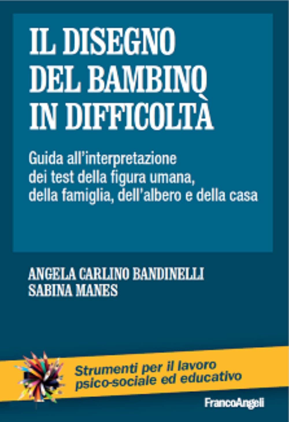 Il disegno del bambino in difficoltà. Guida all'interpretazione dei test della figura umana, della famiglia, dell'albero e della casa book