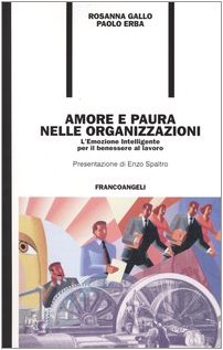 Amore e paura nelle organizzazioni. L'emozione intelligente per il benessere al lavoro (Formazione permanente-Problemi d'oggi) Social Sciences